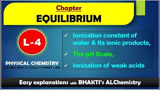 EQUILIBRIUM  L4 Ionization const of Water amp its Ionic Products pH Scale Ionization of Weak Acids [upl. by Rhynd]