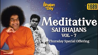 1689 Meditative Sai Bhajans vol  7  Thursday Special Offering  Sri Sathya Sai Bhajans [upl. by Fiedler]