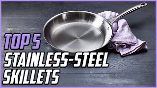 5 Best Stainless Steel Skillets for 2023 [upl. by Izaak114]