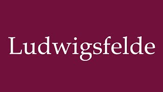 How to Pronounce Ludwigsfelde Correctly in German [upl. by Gudrun]