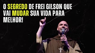 O Segredo de Frei Gilson que Vai Mudar Sua Vida para Melhor [upl. by Harolda]