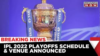 BCCI Announces Schedule amp Venues Of IPL 2022 Final Narendra Modi Stadium In Ahmedabad To Host Final [upl. by Lekcim]