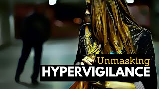 Unmasking Hypervigilance Breaking Down the Minds Constant Alertness [upl. by Rolan]