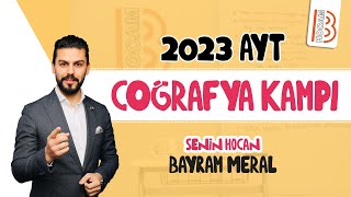 AYT Coğrafya Kampı  Bayram MERAL  2023 [upl. by Tegirb]