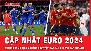 Kết quả trận đấu EURO 2024 Tây Ban Nha vùi dập Croatia Ý suýt để thua trước đối thủ yếu hơn [upl. by Budge]