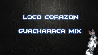 LOCO CORAZON  GUACHARACA MIX [upl. by Neelak]