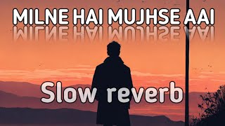 Milne hai mujhse aayi slow reverb song  Arijit Singh lyrics ❤️💕💖 [upl. by Htebazle]