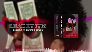 RELAX MY EYES RHUM G x RIVIIERA Remix [upl. by Tillford]