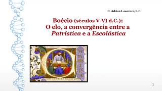 Boécio o elo a convergência entre a Patrística e a Escolástica séculos VVI dC [upl. by Ramon]