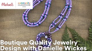 Premium Online Class Boutique Quality Jewelry Design with Danielle Wickes  Michaels [upl. by Nwahs]