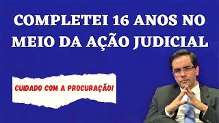 Quando o Adolescente Completa 16 no Curso da Ação  Como fica a procuração [upl. by Hairakcaz]