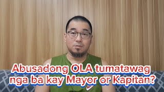 Abusadong OLA tumatawag nga ba kay Mayor or Kapitan [upl. by Enylrac]