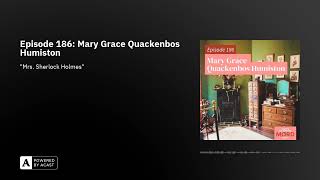 Episode 186 Mary Grace Quackenbos Humiston [upl. by Philcox]