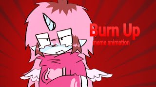 Burn up meme animation [upl. by Anastos987]