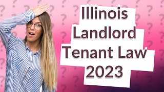 What is the landlord tenant law in Illinois 2023 [upl. by Skrap451]