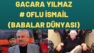 GACARA YILMAZ VE OFLU İSMAİL BABALAR DÜNYASI [upl. by Dixie]