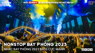 NONSTOP 2023 BAY PHÒNG BASS CỰC MẠNH Nhạc Trend TikTok Remix 2023 NONSTOP VINAHOUSE 2023 MIXTAPE [upl. by Eidac448]