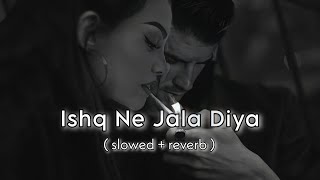 Ishq Ne Jala Diya  Mainu Ishq Da Lagya  Tulsi Kumar  Khushali  Slowed  Reverb  LK lofivibes [upl. by Ranchod]