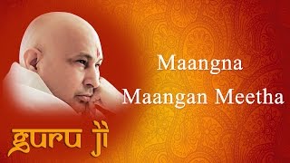 Maangna Maangan Meetha  Guruji Bhajans  Guruji World of Blessings [upl. by Garbers]