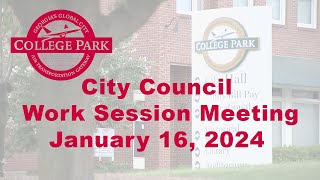 City of College Park  City Council Work Session Meeting  January 16 2024 [upl. by Matt]