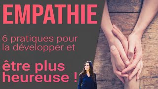 EMPATHIE  6 minutes 6 pratiques pour cultiver l’empathie A tester [upl. by Swithbert119]