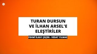 Turan Dursun ve İlhan Arsele Eleştiriler  Fehmi İlkay ÇEÇEN  Vedat YILMAZ [upl. by Nahtanaj]