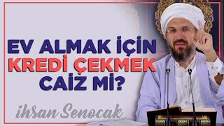 Ev Almak İçin Kredi Çekmek Caiz Mi  İhsan Şenocak [upl. by Serra]