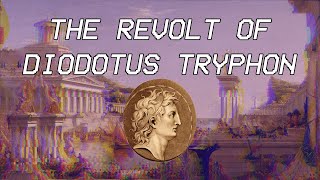 The Revolt of Diodotus Tryphon  Seleucid History XXIII [upl. by Hendon99]