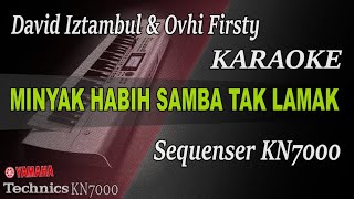 MINYAK HABIH SAMBAH TAK LAMAK  DAVID IZTAMBUL amp OVHI FIRSTY  KARAOKE KN7000 [upl. by Llednik429]