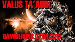 Destiny Dämmerung 07042015  Valus TaAurc  Kein Entflammen GermanDeutsch [upl. by Thaxter]