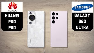 HUAWEI P60 PRO vs SAMSUNG GALAXY S23 ULTRA [upl. by Nos]