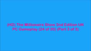 HD TheMillionaireShow 2ndEdition UK PCGameplay 24 of 30 Part 3 of 3 [upl. by Spector]