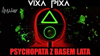 VIXA PIXA  PSYCHOPATA Z BASEM LATA 🔥🎶 [upl. by Yrallam]