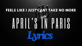 Aprils in Paris  Feels Like I Just Cant Take No More  Lyrics [upl. by Hedva29]