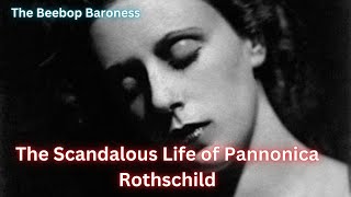 The Scandalous Life of Baroness Rothschild Nica Rothschild  Outcast Rebel and Bebop Baroness [upl. by Philana]