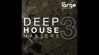 Deep House Masters 3  Full Dj Mix  Large Music [upl. by Cramer611]