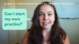 How To Start A CashBased Physical Therapy Practice  Can I Start My Own Practice [upl. by Saw]