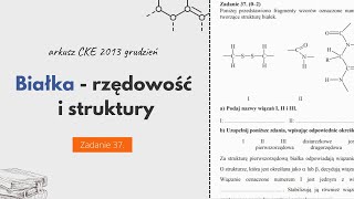 BIAŁKA  RZĘDOWOŚĆ I STRUKTURY  Chemia CKE 2013 Grudzień  Zadanie 37 [upl. by Panaggio]