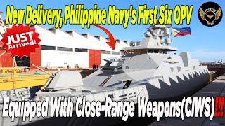 New Delivery Philippine Navys First Six OPVs Equipped With Close Range WeaponsCIWS [upl. by Acsisnarf410]