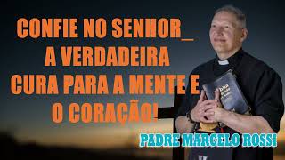 Padre Marcelo Rossi  Confie no Senhor A Verdadeira Cura para a Mente e o Coração [upl. by Annawoj]