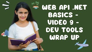 Web API NET Basics  Video 9  Dev Tools Wrap Up [upl. by Thgiwed]