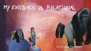 My Existence is Relational  by Charles Eisenstein charleseisenstein [upl. by Aden460]