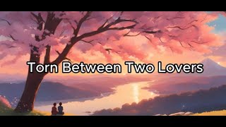 Torn Between Two Lovers  Lyrics Song [upl. by Netsrek]