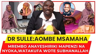 DR SULLEAOMBE MSAMAHA MAPEMAMREMBO ANAYESHIRIKI MAPENZI NA NYOKAWATAKUFA WOTE SUBHANALLAH [upl. by Je]