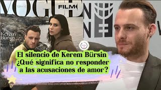 El silencio de Kerem Bursin¿Qué significa no responder a las acusaciones de amor kerembursin [upl. by Aerdnas192]