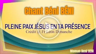 Chant BÃ©ni BÃ‰NI  PLEINE PAIX JÃ‰SUS EN TA PRÃ‰SENCE  Fr LÃ©on Dimanche [upl. by Elke]