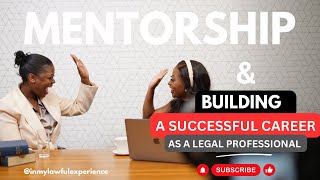 MENTORSHIP amp BUILDING A SUCCESSFUL CAREER AS A LEGAL PROFESSIONAL LAW ADVICE  LIFE AS AN ADVOCATE [upl. by Puglia]