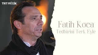 TEDBİRİNİ TERK EYLE  FATİH KOCA HD trtmuzik [upl. by Un712]