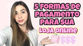 5 FORMAS DE PAGAMENTO PARA SUA LOJA ONLINE  COMO RECEBER DO SEU CLIENTE [upl. by Mcginnis]