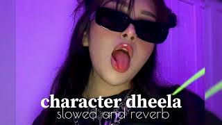 CHARACTER DHEELA HAI🎧 slowed and reverbsong 🎧😎 [upl. by Ennairol455]